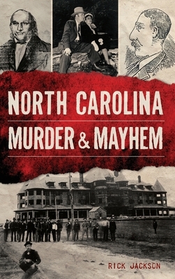 North Carolina Murder & Mayhem by Rick Jackson