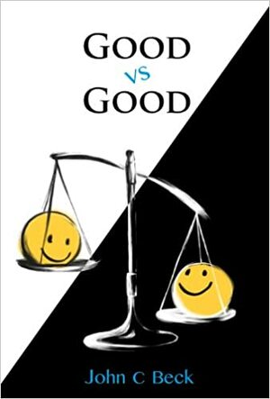 Good vs Good by John C. Beck