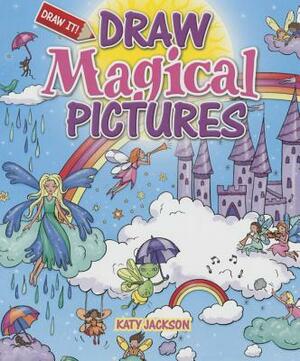 Draw Magical Pictures by Katy Jackson