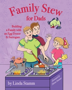 Family Stew for Dads: Building a Family with an Egg Donor & Surrogate by Linda Stamm