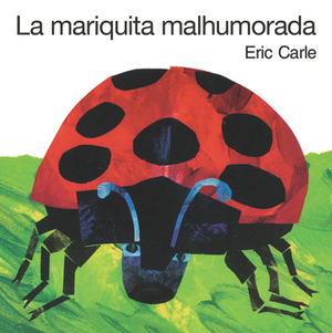 La Mariquita Malhumorada = The Grouchy Ladybug by Eric Carle