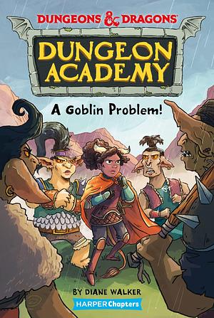 Dungeons & Dragons: Dungeon Academy: A Goblin Problem by Diane Walker, Timothy Probert