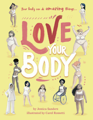 Love Your Body: Your Body Can Do Amazing Things... by Jessica Sanders