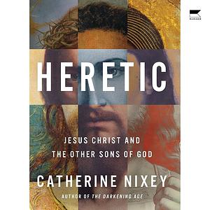 Heretic: An Intriguing Exploration of Early Christianity, Diverse Interpretations of Jesus, and the Evolution of Singular Christ in Ancient History—An ... Magazine and UK Times Best Book of the Year by Catherine Nixey