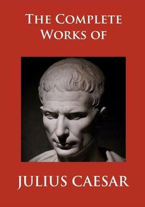 The Complete Works of Julius Caesar by W.S. Bohn, Gaius Julius Caesar, W.A. McDevitte