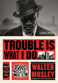 Trouble Is What I Do by Walter Mosley