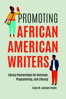 Promoting African American Writers: Library Partnerships for Outreach, Programming, and Literacy by Grace M. Jackson-Brown