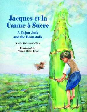 Jacques Et La Canne À Sucre: A Cajun Jack and the Beanstalk by Sheila Hébert-Collins