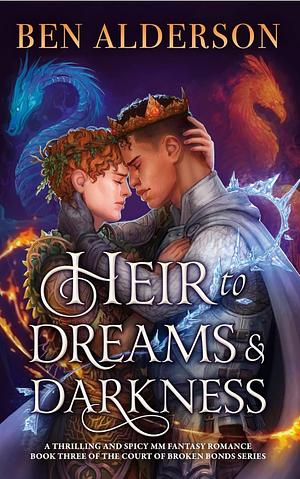 Heir to Dreams and Darkness: A Thrilling and Spicy MM Fantasy Romance by Ben Alderson