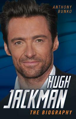 Hugh Jackman: The Biography by Anthony Bunko