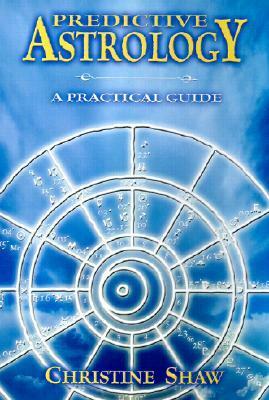 Predictive Astrology: A Practical Guide by Christine Shaw