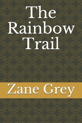 The Rainbow Trail by Zane Grey