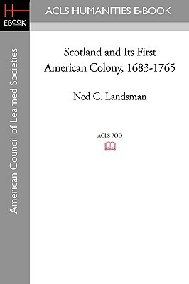 Scotland and Its First American Colony, 1683-1765 by Ned C. Landsman