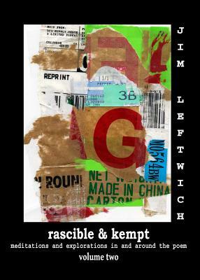 Rascible & Kempt: Meditations and Explorations in and Around the Poem, Vol. 2 by Jim Leftwich