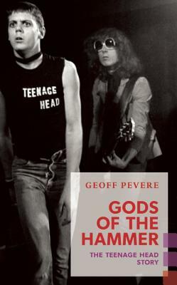 Gods of the Hammer: The Teenage Head Story by Geoff Pevere