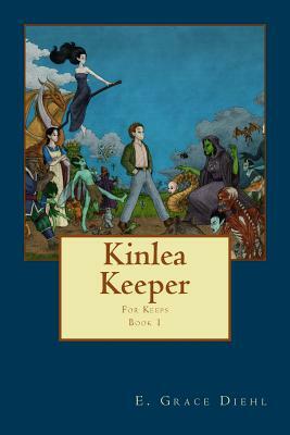 Kinlea Keeper: Book 1 of the For Keeps Series of Tales by E. Grace Diehl