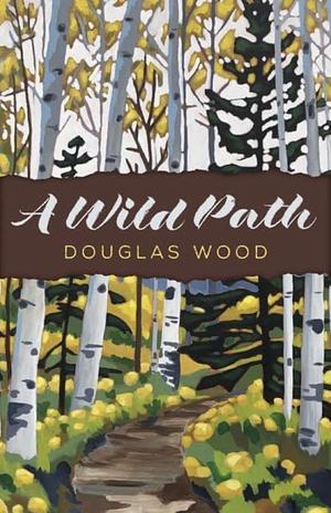 A Wild Path by Douglas Wood