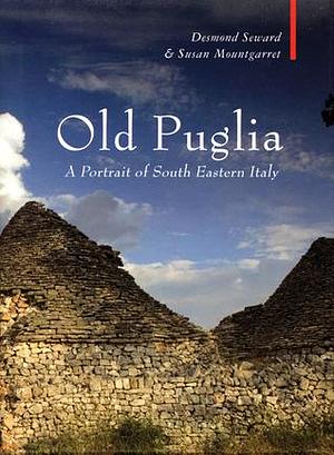 Old Puglia: A Portrait of South Eastern Italy by Susan Mountgarret, Desmond Seward, Desmond Seward