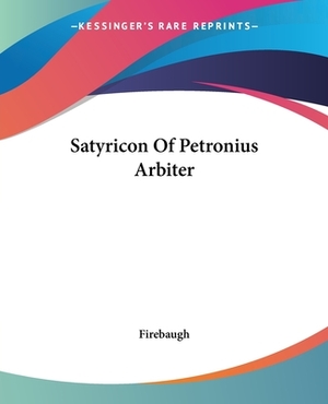 Satyricon of Petronius Arbiter by Petronius