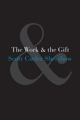 The Work and the Gift by Scott Cutler Shershow