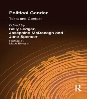 Political Gender: Texts & Contexts by Jane Spencer, Sally Ledger, Josephine McDonagh