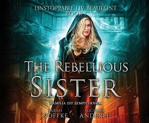 The Rebellious Sister by Sarah Noffke, Michael Anderle