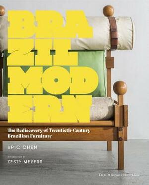 Brazil Modern: The Rediscovery of Twentieth-Century Brazilian Furniture by Aric Chen