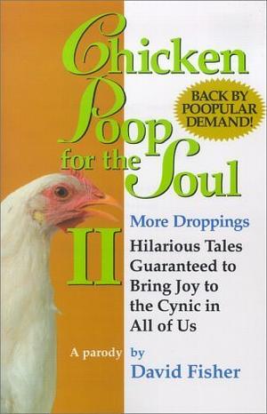 Chicken Poop for the Soul II: More Droppings by David Fisher