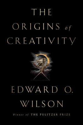 The Origins of Creativity by Edward O. Wilson