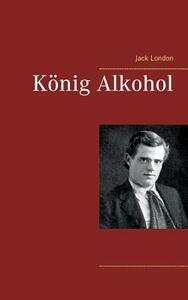 König Alkohol by Jack London