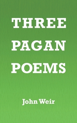 Three Pagan Poems by John Weir