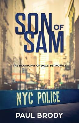 Son of Sam: The Biography of David Berkowitz by Paul Brody