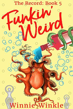 Funkin' Weird: The Record, Book 5 by Winnie Winkle, Winnie Winkle