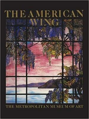 The American Wing at The Metropolitan Museum of Art by Marshall B. Davidson, Elizabeth Stillinger