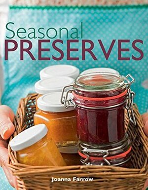 Seasonal Preserves by Joanna Farrow