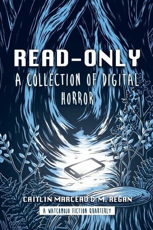 Read-Only: A Collection of Digital Horror by M. Regan, Caitlin Marceau
