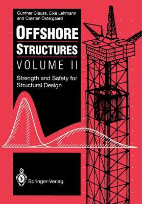 Offshore Structures: Volume II Strength and Safety for Structural Design by Günther Clauss, Eike Lehmann