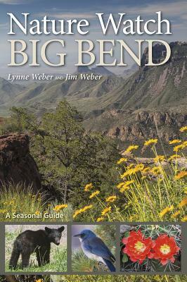 Nature Watch Big Bend, Volume 55: A Seasonal Guide by Jim Weber, Lynne M. Weber