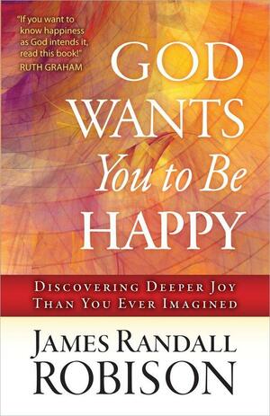 God Wants You to Be Happy by James Randall Robison