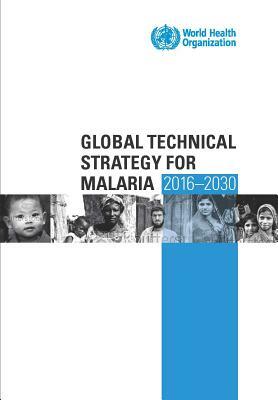 Global Technical Strategy for Malaria 2016-2030 by World Health Organization