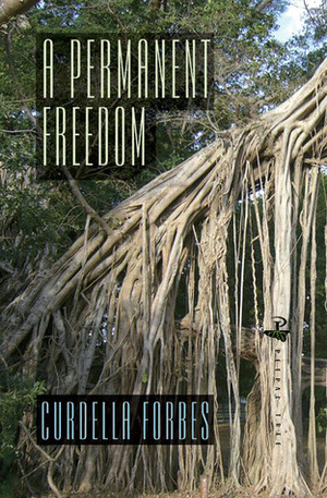 A Permanent Freedom by Curdella Forbes