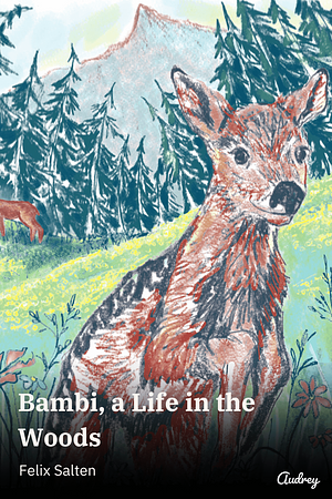 The Original Bambi: The Story of a Life in the Forest by Felix Salten