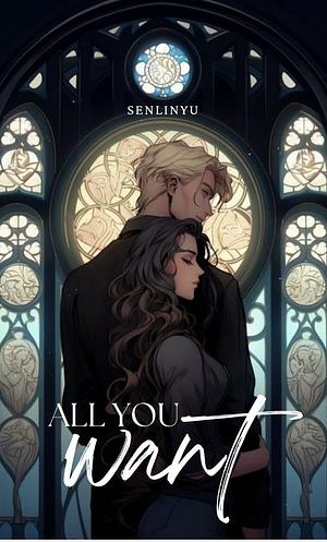 All You Want by SenLinYu