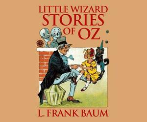 Little Wizard Stories of Oz by L. Frank Baum