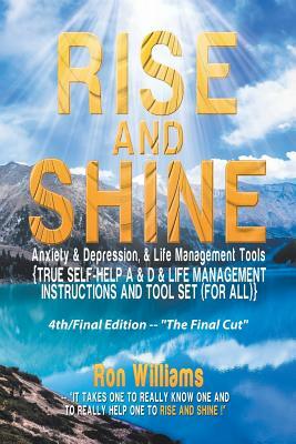 Rise and Shine: Anxiety & Depression: {Self Help a & D & Life Management Instructions and Tool Set (For All} by Ron Williams