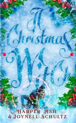 A Christmas Witch by Joynell Schultz, Harper Ash