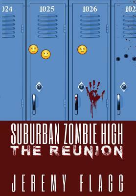 Suburban Zombie High: The Reunion by Jeremy Flagg