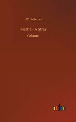 Mattie - A Stray by F. W. Robinson
