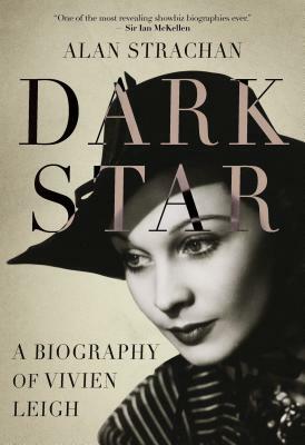 Dark Star: A Biography of Vivien Leigh by Alan Strachan