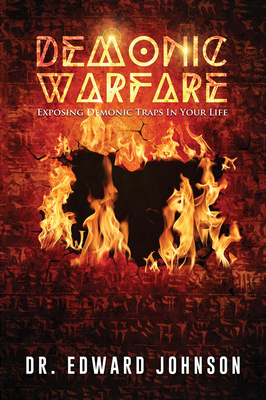 Demonic Warfare: Exposing Demonic Traps in Your Life by Edward Johnson
